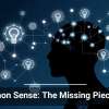 Common Sense: The Missing Piece in AI