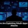 Hackers Are Exploiting OAuth Apps in New Attacks