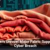 Hackers Unravel Major Fabric Supplier in Cyber Breach