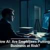 Shadow AI: Are Employees Putting Your Business at Risk?