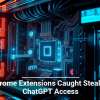Chrome Extensions Caught Stealing ChatGPT Access