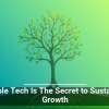 Scalable Tech Is The Secret to Sustainable Growth