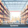 Prevent Costly Stock Issues With Inventory Systems