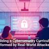 Building a Cybersecurity Curriculum Informed by Real-World Attackers