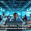 When Disaster Strikes, Technology Keeps Businesses Running
