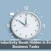 The Productivity Boost Hidden in Everyday Business Tasks