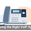 Choosing the Right VoIP System