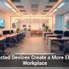 Connected Devices Create a More Efficient Workplace