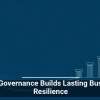 Data Governance Builds Lasting Business Resilience