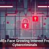 SMEs Face Growing Interest From Cybercriminals